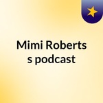 Mimi Roberts's podcast