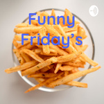Funny Friday's