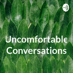 Uncomfortable Conversations