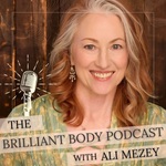 The Brilliant Body Podcast with Ali Mezey