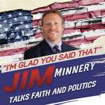 I'm Glad You Said That - Jim Minnery Talks Faith & Politics