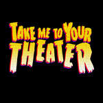 Take Me To Your Theater