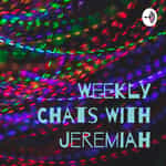 Weekly Chats With Jeremiah