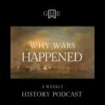 Why Wars Happened History Podcast