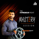 The Fitpreneur Mohit Mastery Sessions