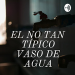 EL NO TAN TÍPICO VASO DE AGUA