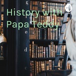 History with Papa Teddy