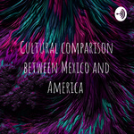 Cultural comparison between Mexico and America 
