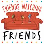 Friends Watching Friends Podcast