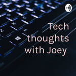 Tech thoughts with Joey 