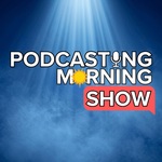 Podcasting Morning Show | Podcast Advice from Real Podcasters