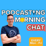 Podcasting Morning Chat