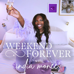 Weekend Forever with India Monee'