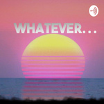 Whatever