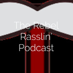The Rebel Rasslin' Podcast