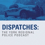 Dispatches: The York Regional Police Podcast