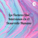 Los Factores Que Intervienen En El Desarrollo Humano