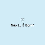 Não Li, é Bom?