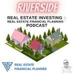 Riverside Real Estate Investing & Real Estate Financial Planning™ Podcast