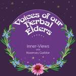 Voices of our Herbal Elders: Inner-Views with Rosemary Gladstar