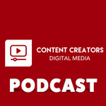 Content Creators Digital Media Podcast