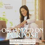 Organized On Purpose | Declutter, Christian Home Organization, Faith-Based Routines