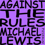 Against the Rules with Michael Lewis