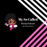 My So Called Nerdy Podcast with Melody Munroe