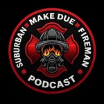 Make Due: Suburban Fireman Podcast