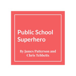 Public School Superhero by James Patterson & Chris Tebbetts