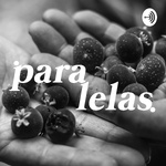 Paralelas - O Podcast da Bento Leão