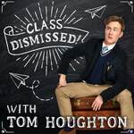 Class Dismissed! with Tom Houghton