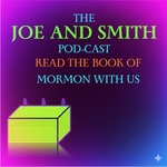 The Joe and Smith Podcast: Read the Book of Mormon with us