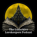 The Underhive Lorekeepers Podcast