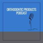Orthodontic Products Podcast