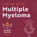 Living with Multiple Myeloma podcast
