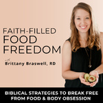 Faith-Filled Food Freedom | Disordered Eating, Body Image, Weight Loss Obsession, Anxiety, Nutrition