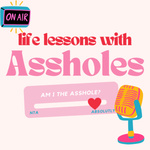 Life Lessons with Assholes