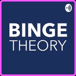 Binge Theory
