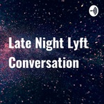 Late Night Lyft Conversation 