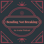 Bending Not Breaking: An Avatar The Last Airbender Podcast