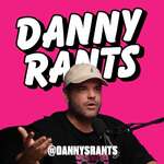 Danny Rants