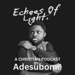 Echoes Of Light - A Christian Podcast by Adesubomi