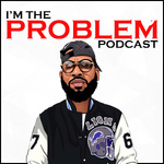 I'm The Problem 