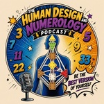 The Human Design and Numerology Podcast: Be the Best Version of Yourself