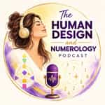 The Human Design & Numerology Podcast