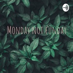 Monday not funday