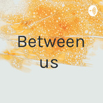 Between us