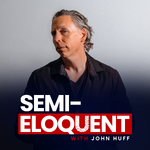 Semi-Eloquent With John Huff