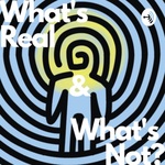 What’s Real & What’s Not?